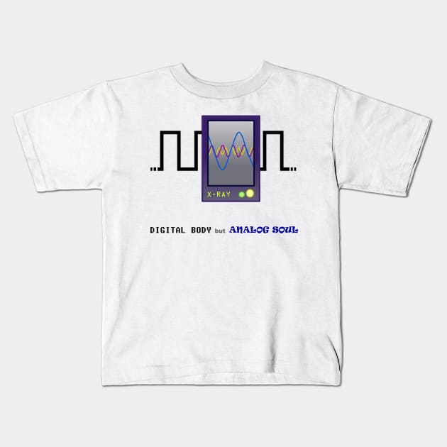 Digital body but analog soul Kids T-Shirt by manwel_ds